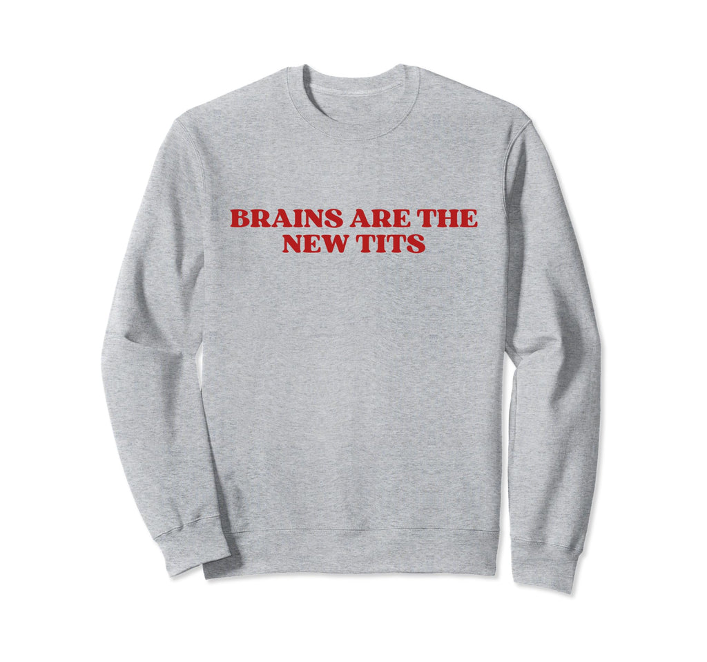 Brains Are New Tits Y2K Aesthetic Sweatshirt - Streetwear Style Men Women - T-Shirt, Sweatshirt, Hoodie