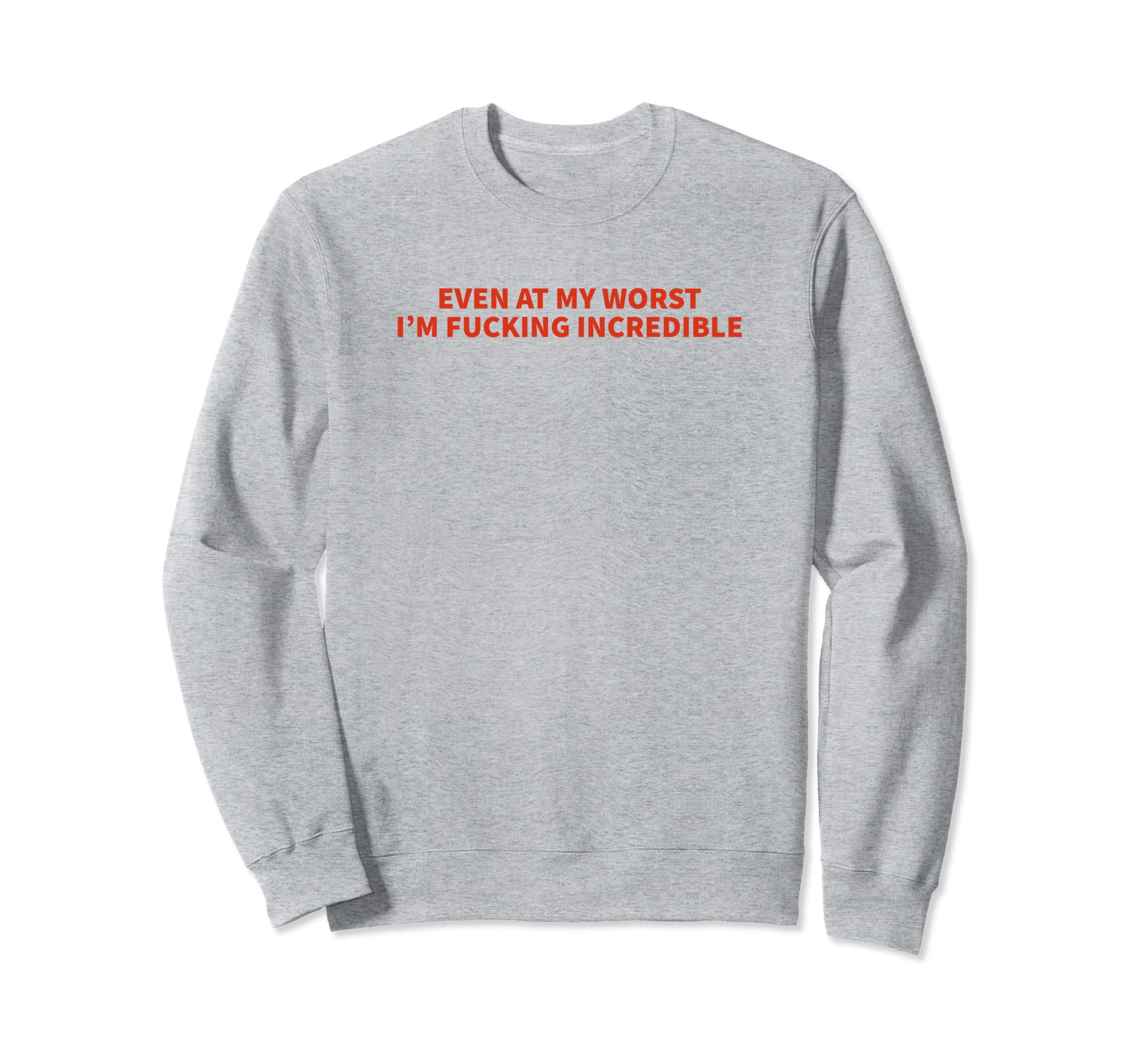 Even My Worst Im Fucking Sweatshirt - Minimalist Print Men Women - T-Shirt, Sweatshirt, Hoodie
