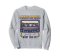 Cassette Tape Nostalgia I Have No Sweatshirt - Streetwear Style Unisex - T-Shirt, Sweatshirt, Hoodie