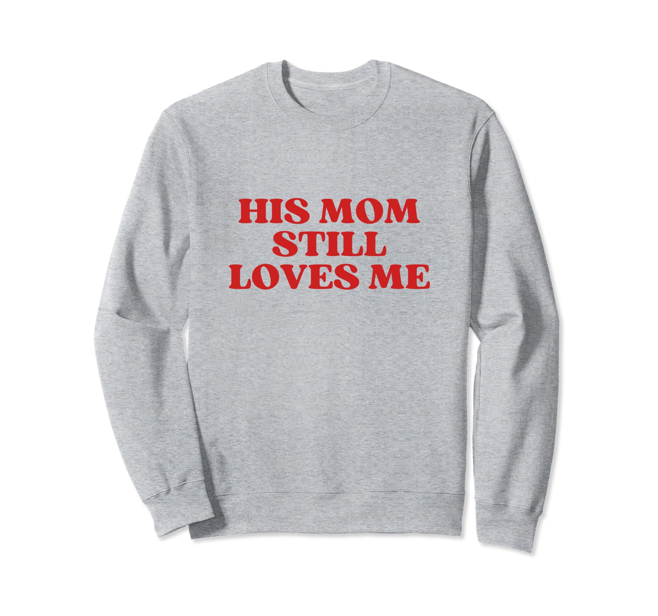 His Mom Still Loves Me Y2K Aesthetic Sweatshirt - Aesthetic Graphic Unisex - T-Shirt, Sweatshirt, Hoodie