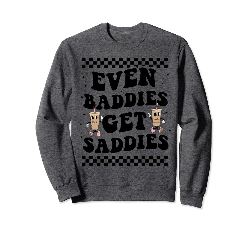 Even Baddies Get Saddies Boho Funny Sweatshirt - Streetwear Style Unisex - T-Shirt, Sweatshirt, Hoodie