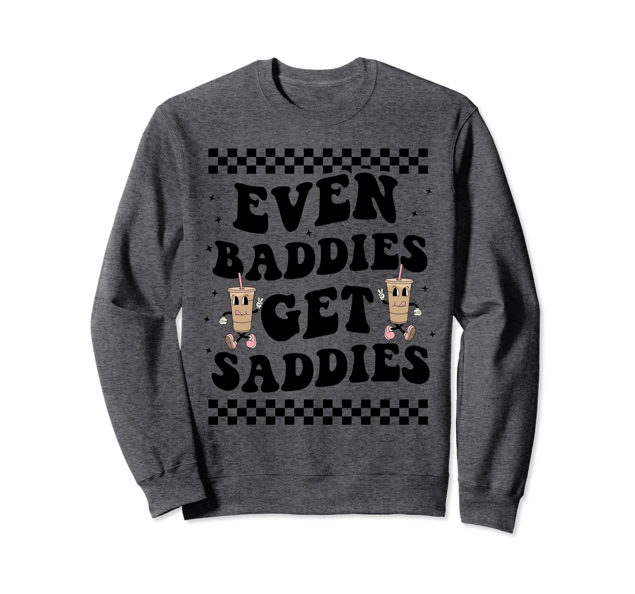Even Baddies Get Saddies Boho Funny Sweatshirt - Streetwear Style Unisex - T-Shirt, Sweatshirt, Hoodie