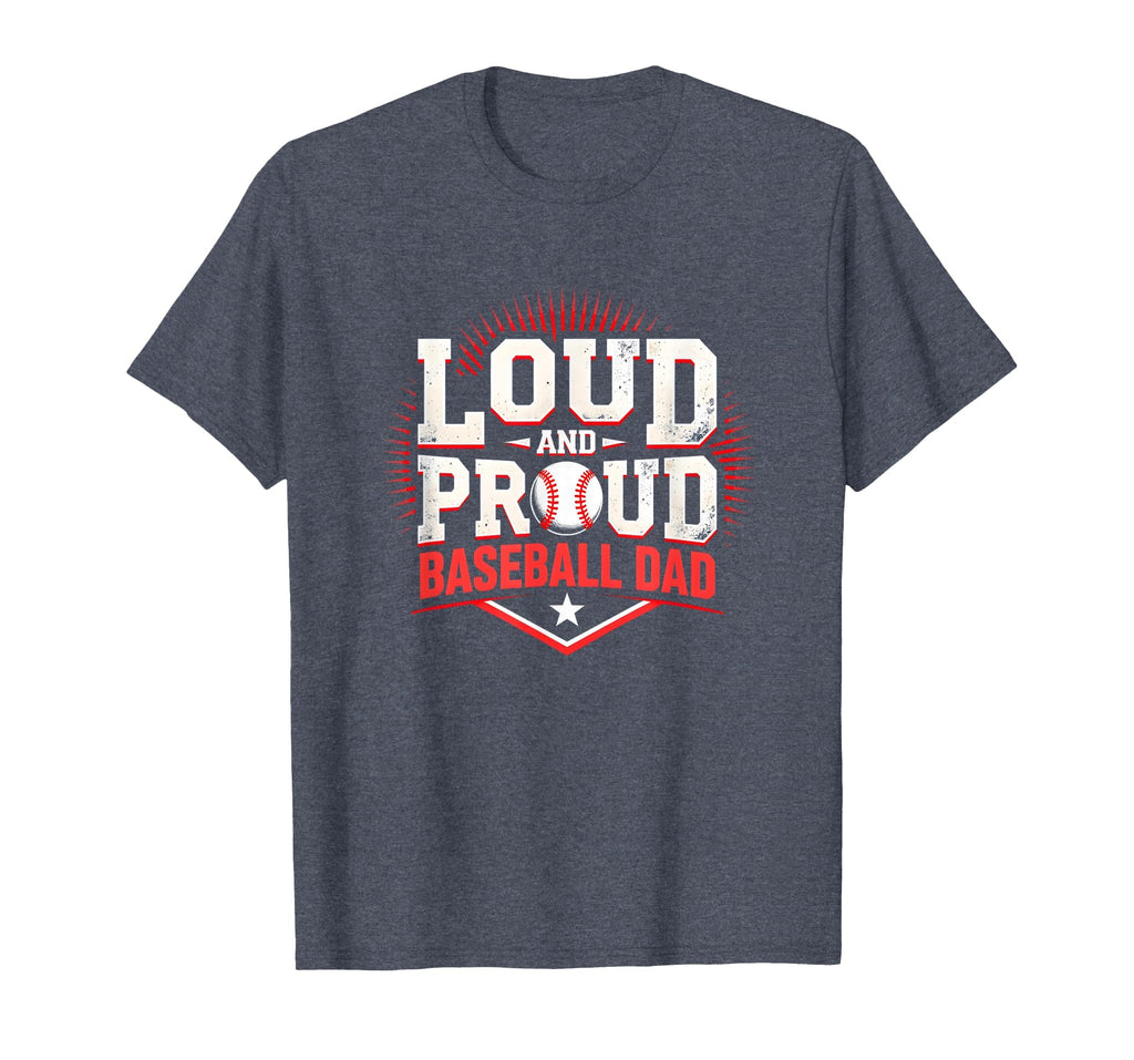 Loud And Proud Baseball Dad Fan T-Shirt - Trendy Graphic Men Women - T-Shirt, Sweatshirt, Hoodie