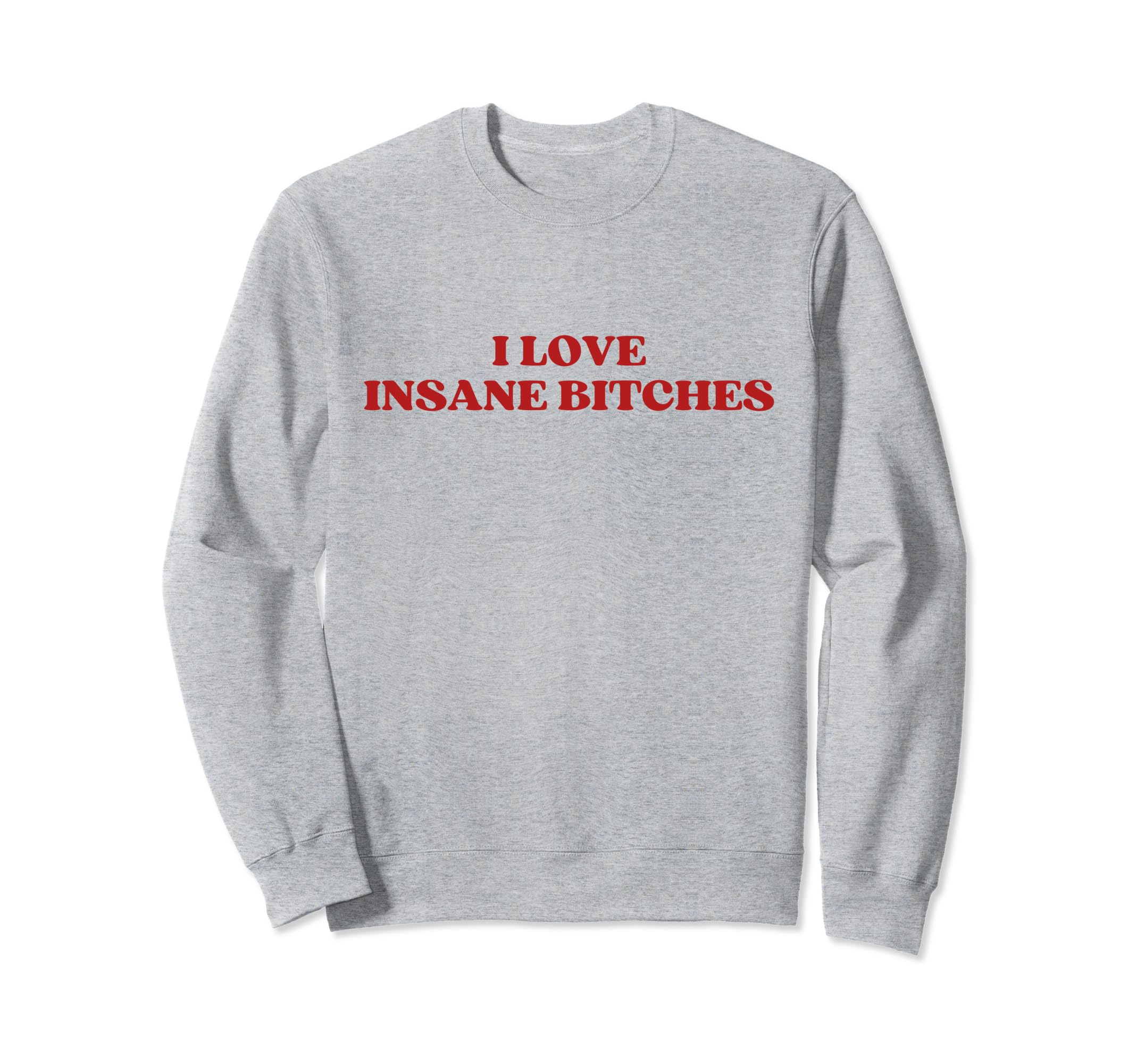 I Love Insane Bitches Y2K Aesthetic Sweatshirt - Streetwear Style Men Women - T-Shirt, Sweatshirt, Hoodie