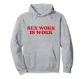 Sex Work Is Work Y2K Aesthetic Hoodie - Aesthetic Graphic Men Women - T-Shirt, Sweatshirt, Hoodie