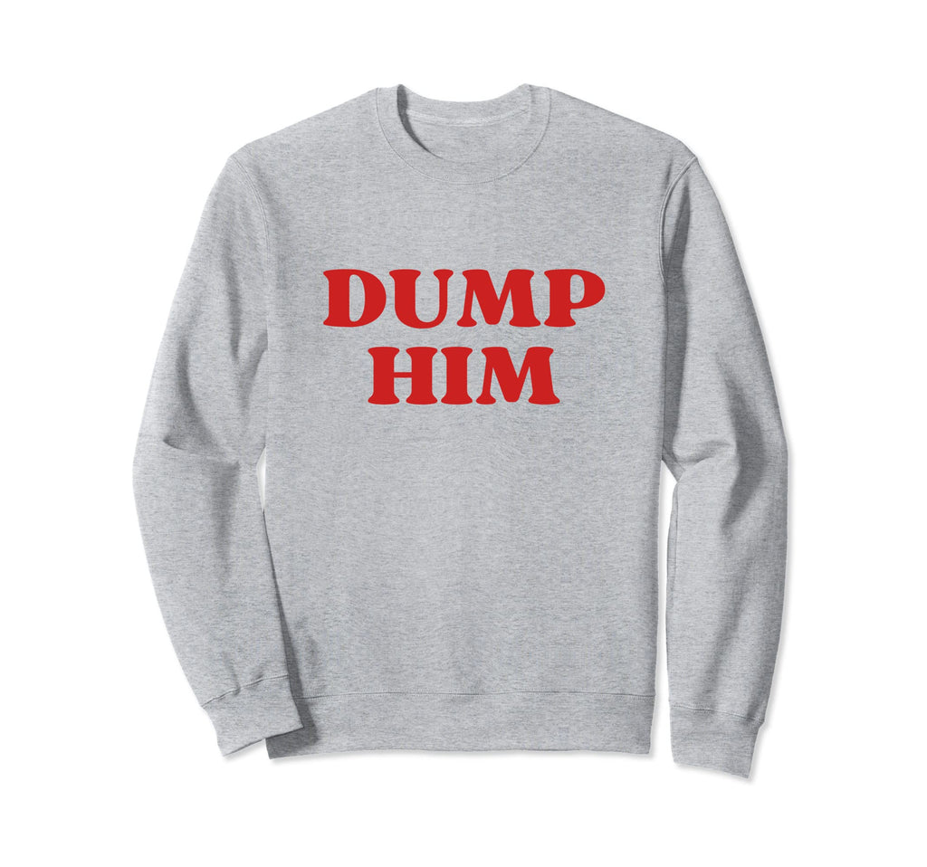 Dump Him Y2K Aesthetic Sweatshirt - Trendy Graphic Men Women - T-Shirt, Sweatshirt, Hoodie