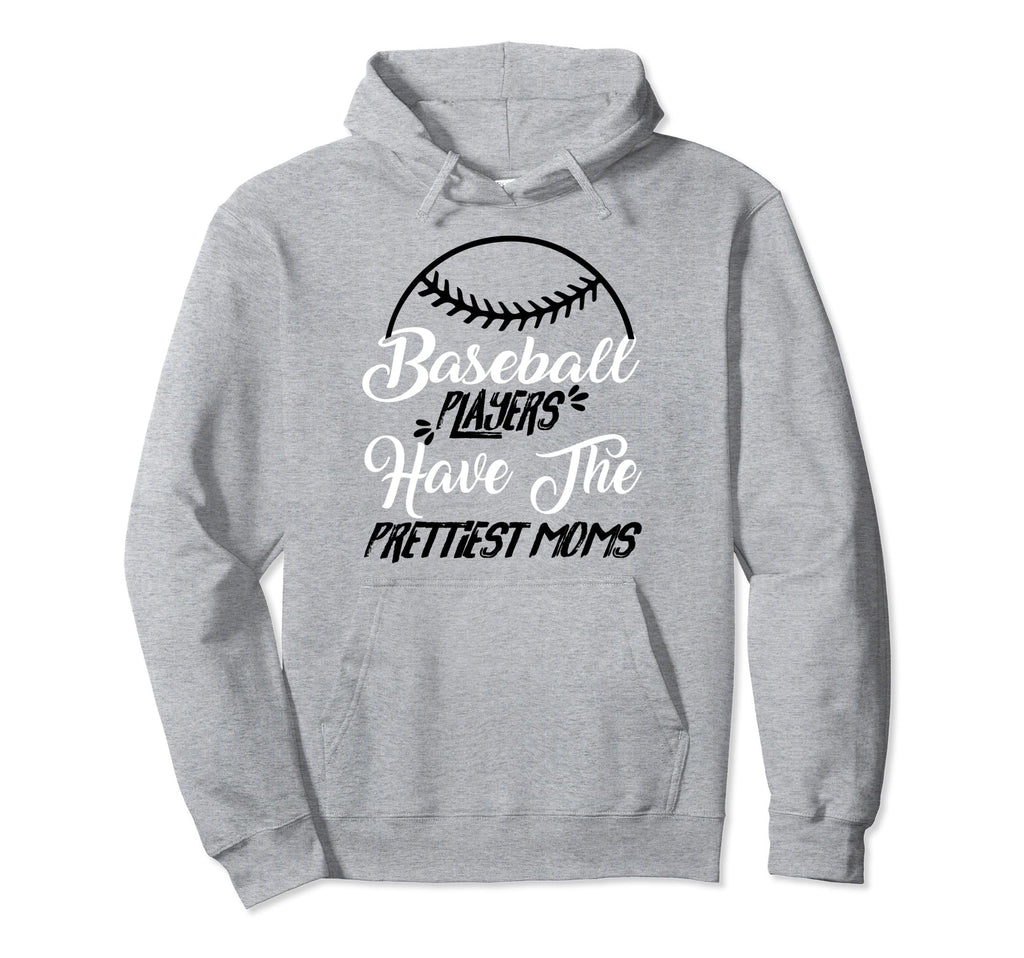 Baseball Players Have Prettiest Moms Hoodie - Trendy Graphic Men Women - T-Shirt, Sweatshirt, Hoodie