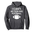 I Cant My Son Has Football Parent Hoodie - Custom Art Print Men Women - T-Shirt, Sweatshirt, Hoodie