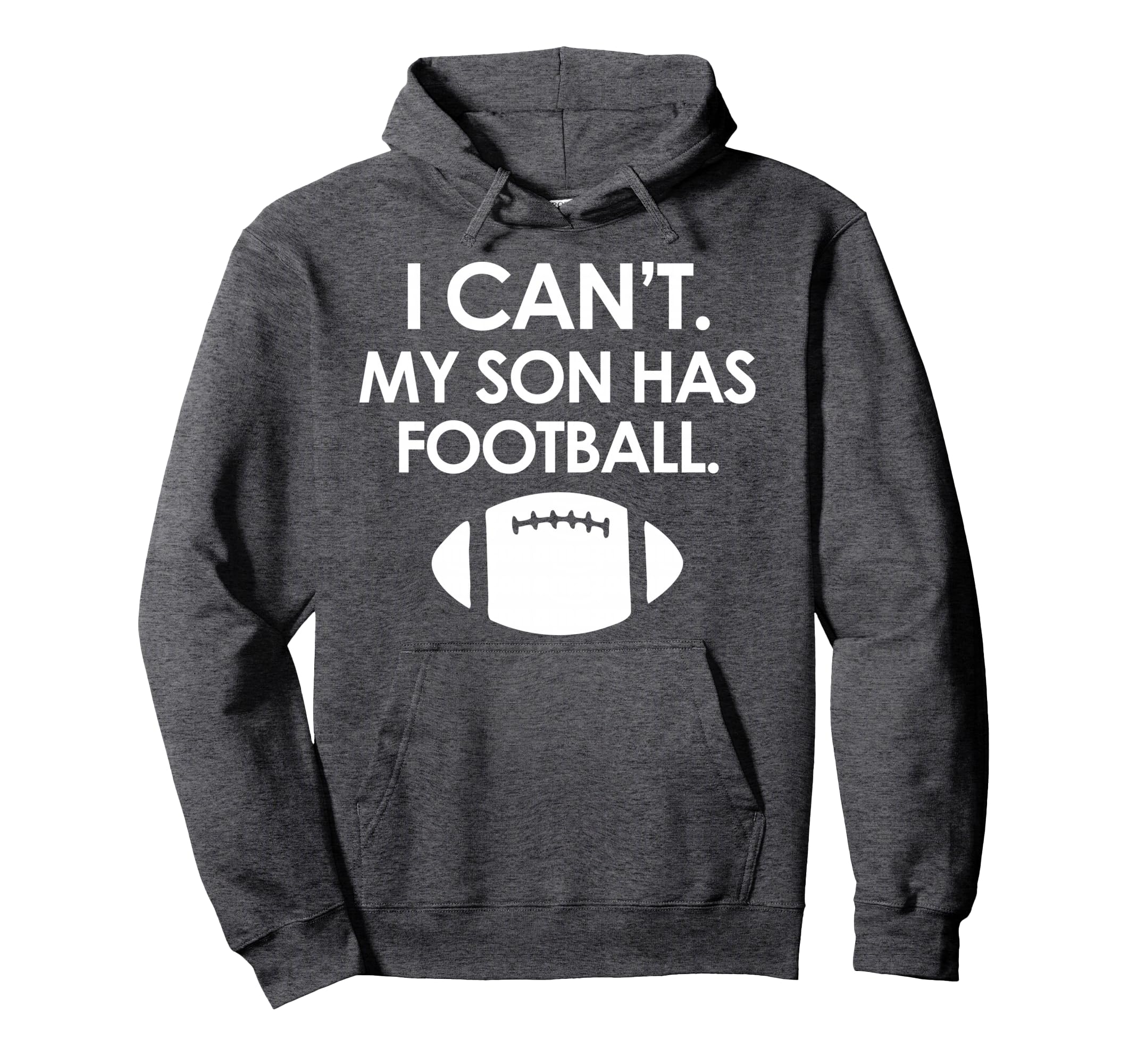 I Cant My Son Has Football Parent Hoodie - Custom Art Print Men Women - T-Shirt, Sweatshirt, Hoodie