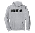 Write Funny Novelty Writing Writers Hoodie - Unique Graphic Men Women - T-Shirt, Sweatshirt, Hoodie