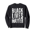 Black Lives Matter Distressed Sweatshirt - Fun Novelty Design Men Women - T-Shirt, Sweatshirt, Hoodie