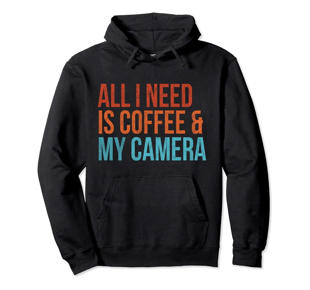 All I Need Is Coffee And My Camera Hoodie - Casual Everyday Wear Men Women - T-Shirt, Sweatshirt, Hoodie