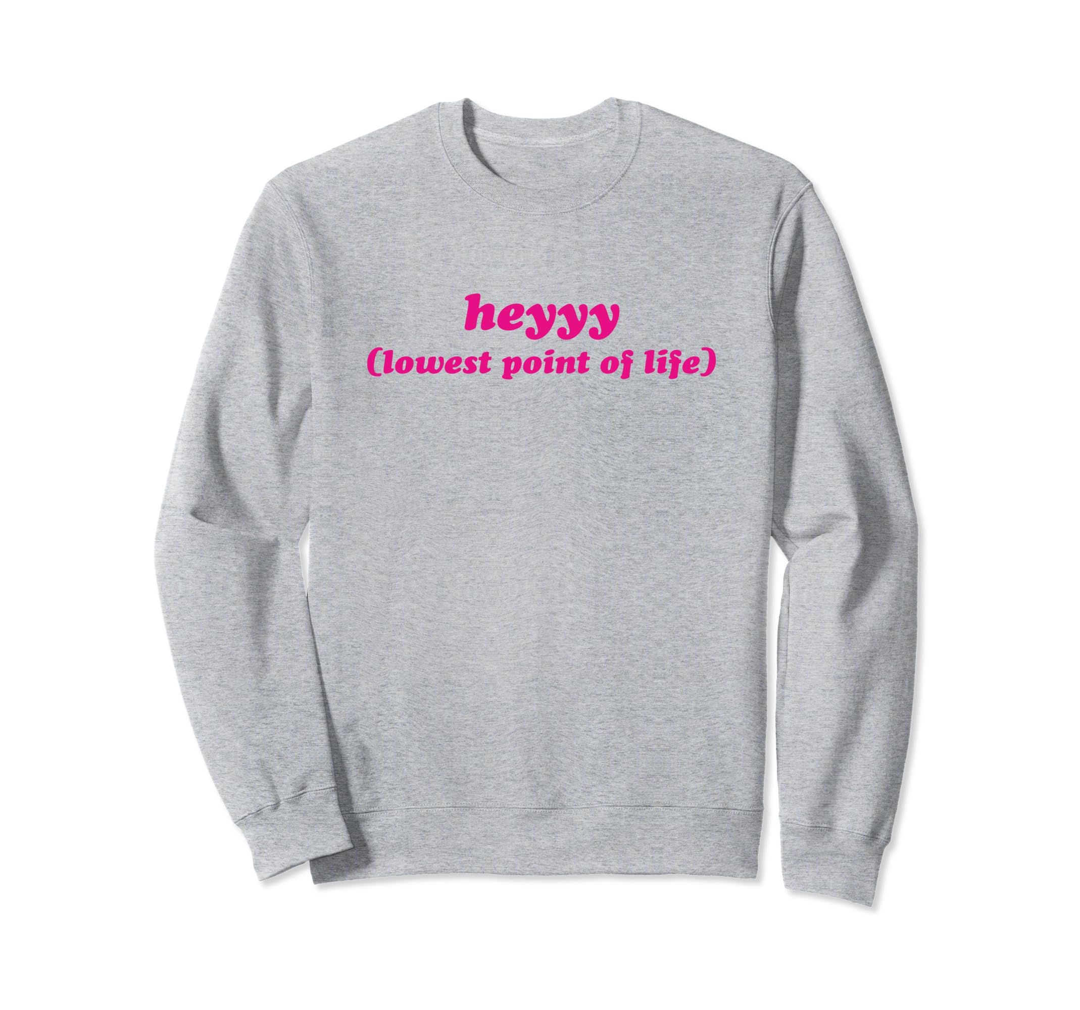 Heyyy Lowest Point Life Funny Y2K Sweatshirt - Casual Everyday Wear Unisex - T-Shirt, Sweatshirt, Hoodie