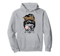 Mom Life Messy Bun Hair Funny Hoodie - Streetwear Style for Adults - T-Shirt, Sweatshirt, Hoodie
