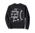 Ill Always Be Your Biggest Sweatshirt - Aesthetic Graphic Men Women - T-Shirt, Sweatshirt, Hoodie