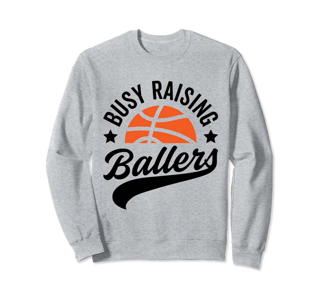 Busy Raising Ballers Basketball Sweatshirt - Fun Novelty Design for Adults - T-Shirt, Sweatshirt, Hoodie