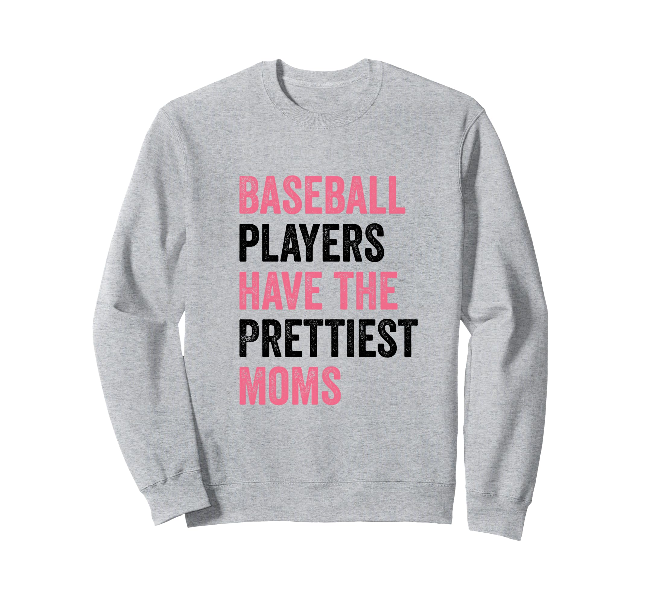 Baseball Players Have Prettiest Moms Sweatshirt - Streetwear Style Unisex - T-Shirt, Sweatshirt, Hoodie