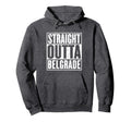 Straight Outta Belgrade Distressed Hoodie - Fun Novelty Design Men Women - T-Shirt, Sweatshirt, Hoodie