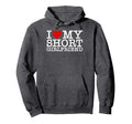 I Love My Short Gf I Heart My Short Hoodie - Streetwear Style for Adults - T-Shirt, Sweatshirt, Hoodie