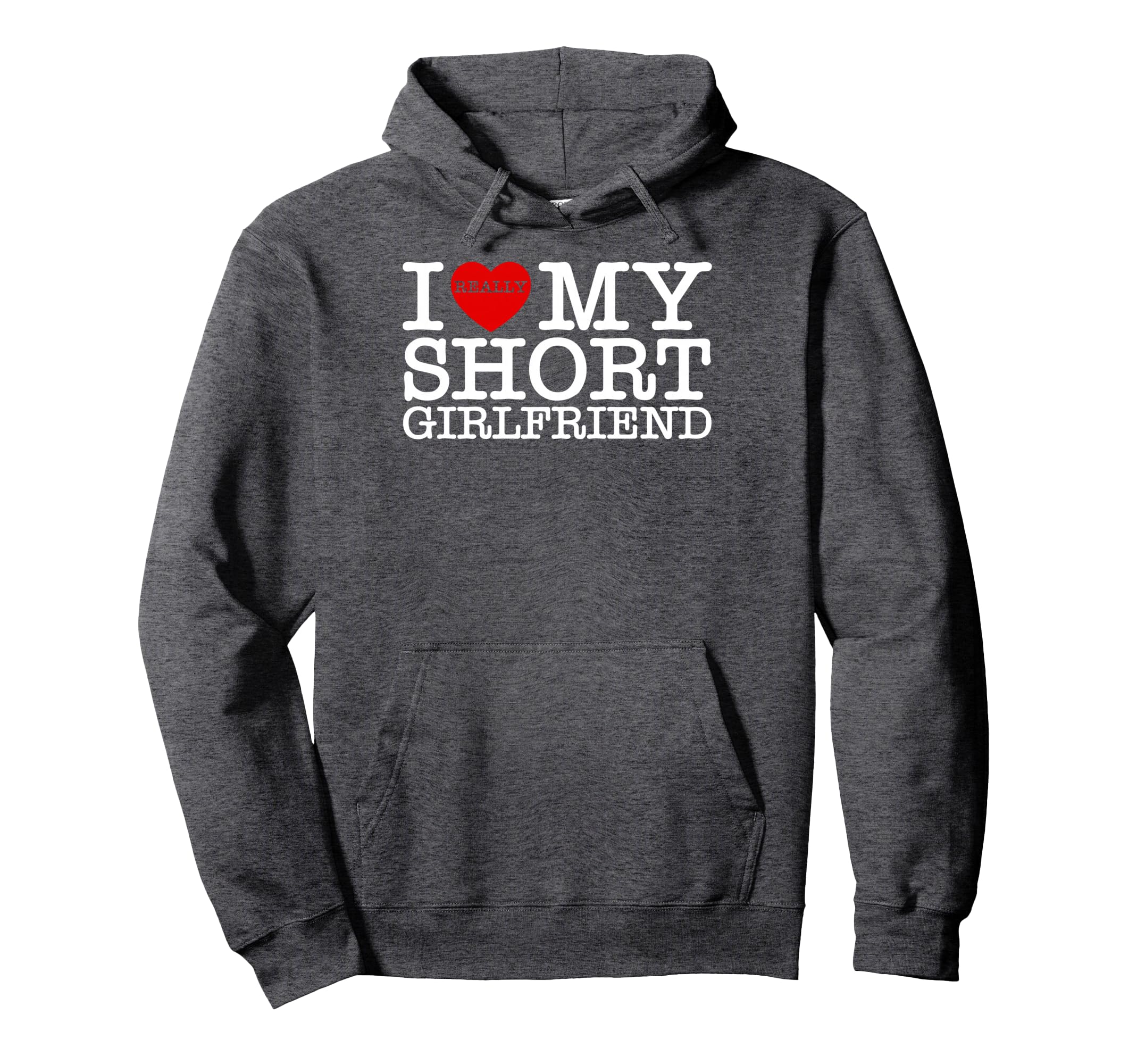 I Love My Short Gf I Heart My Short Hoodie - Streetwear Style for Adults - T-Shirt, Sweatshirt, Hoodie