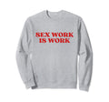 Sex Work Is Work Y2K Aesthetic Sweatshirt - Unique Graphic Men Women - T-Shirt, Sweatshirt, Hoodie