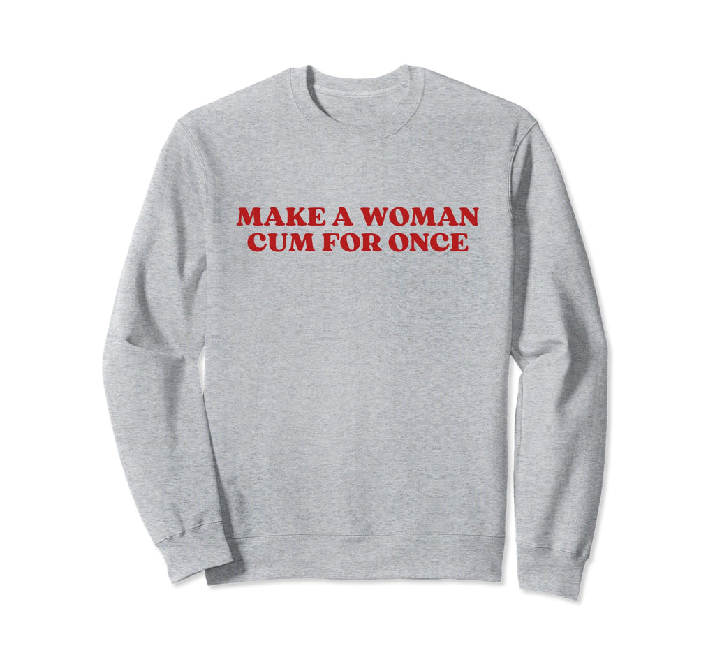 Make Cum Once Y2K Aesthetic Sweatshirt - Minimalist Print for Adults - T-Shirt, Sweatshirt, Hoodie