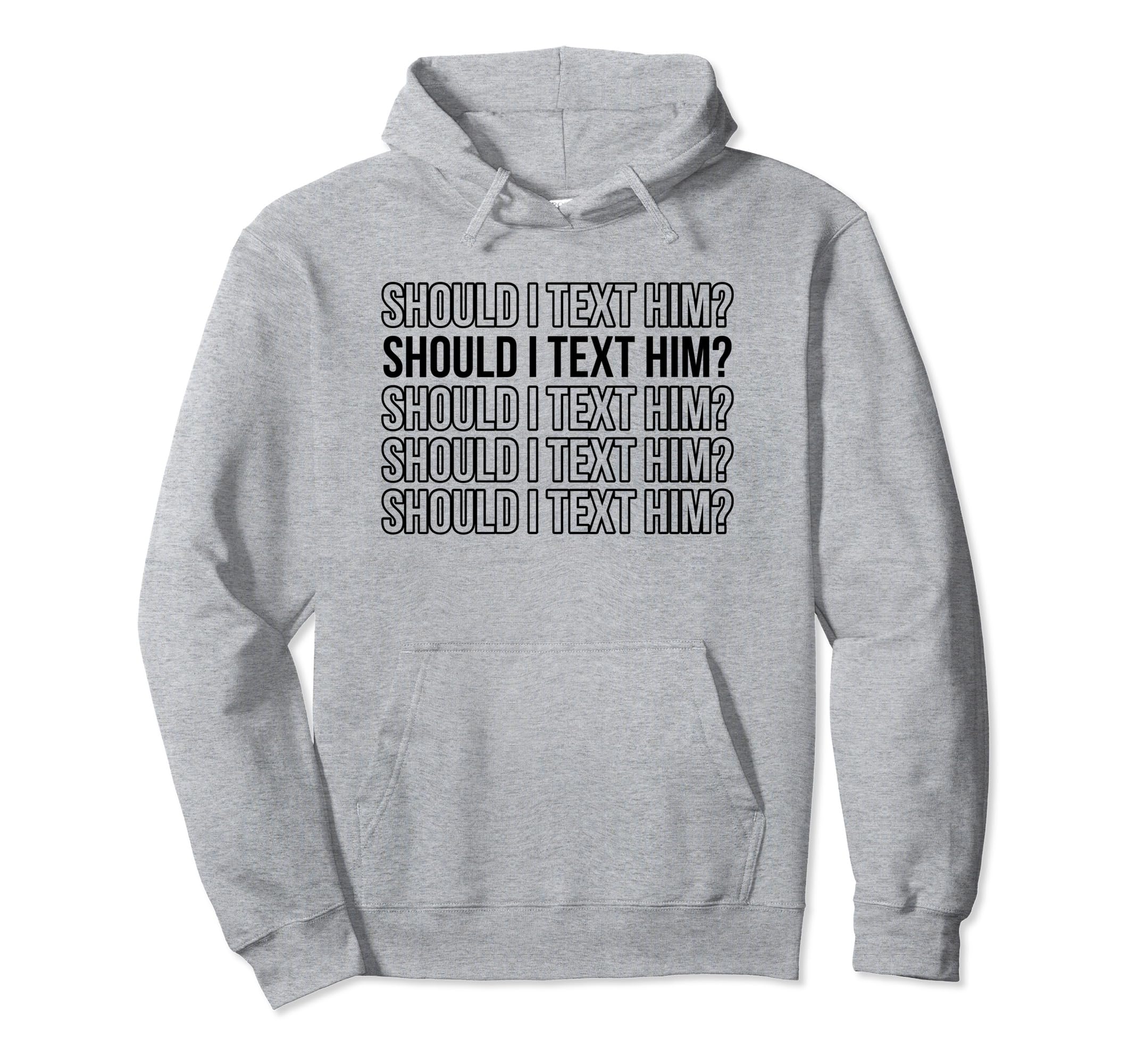 Should I Text Him Y2K Aesthetic Funny Hoodie - Unique Graphic for Adults - T-Shirt, Sweatshirt, Hoodie