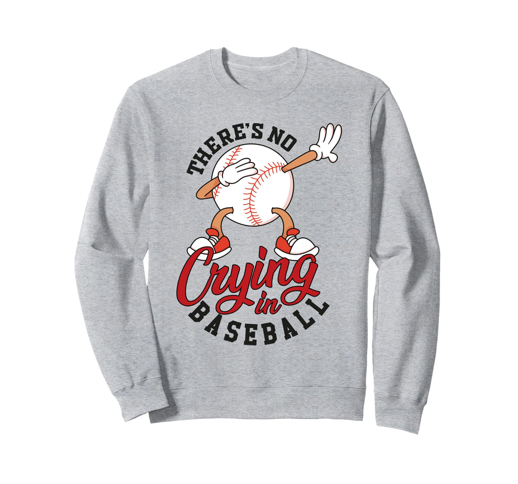 There Is No Crying Baseball Mom Dad Sweatshirt - Streetwear Style Unisex - T-Shirt, Sweatshirt, Hoodie