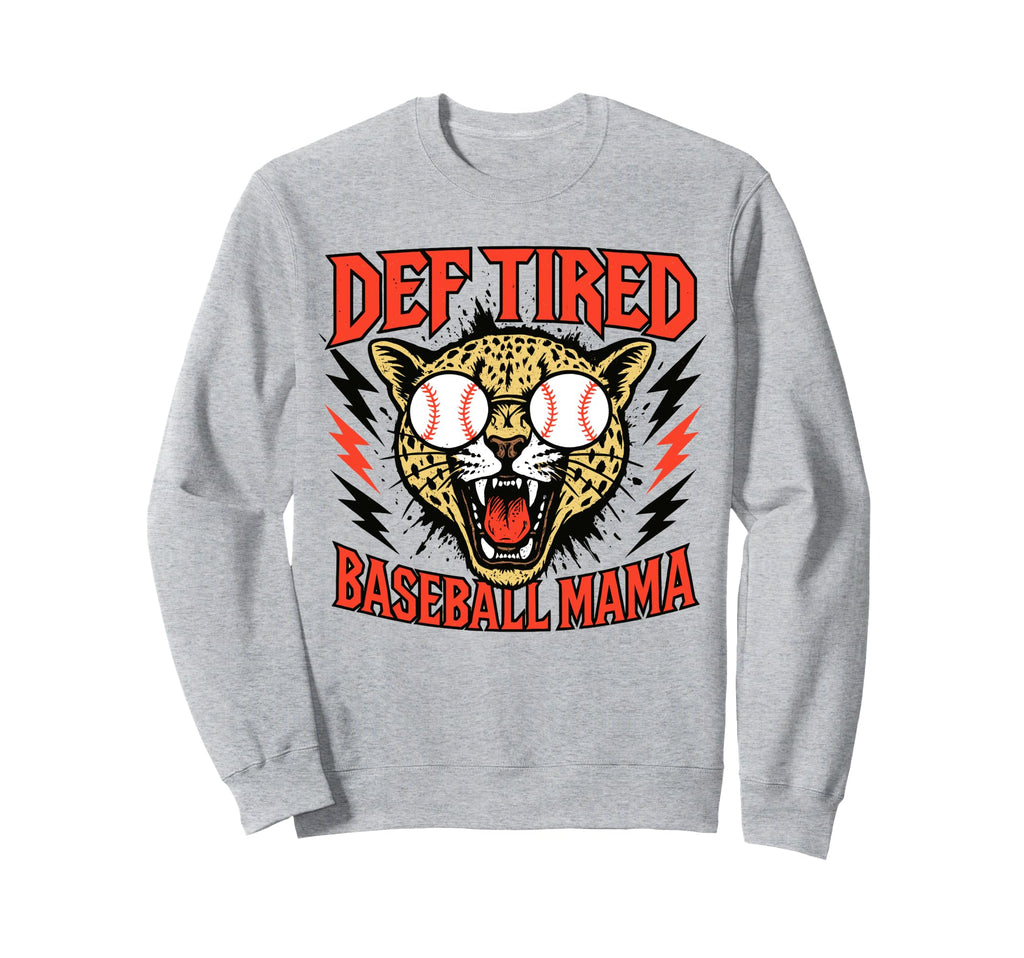Def Tired Baseball Mama Funny Sports Sweatshirt - Trendy Graphic Unisex - T-Shirt, Sweatshirt, Hoodie