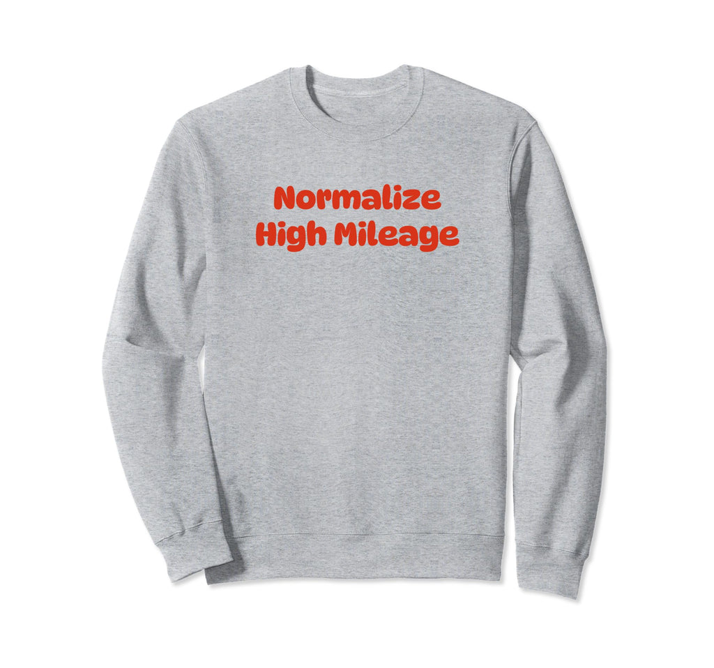 Normalize High Mileage Funny Y2K Sweatshirt - Fun Novelty Design Unisex - T-Shirt, Sweatshirt, Hoodie