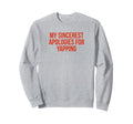 My Sincerest Apologies Yapping Sweatshirt - Unique Graphic for Adults - T-Shirt, Sweatshirt, Hoodie