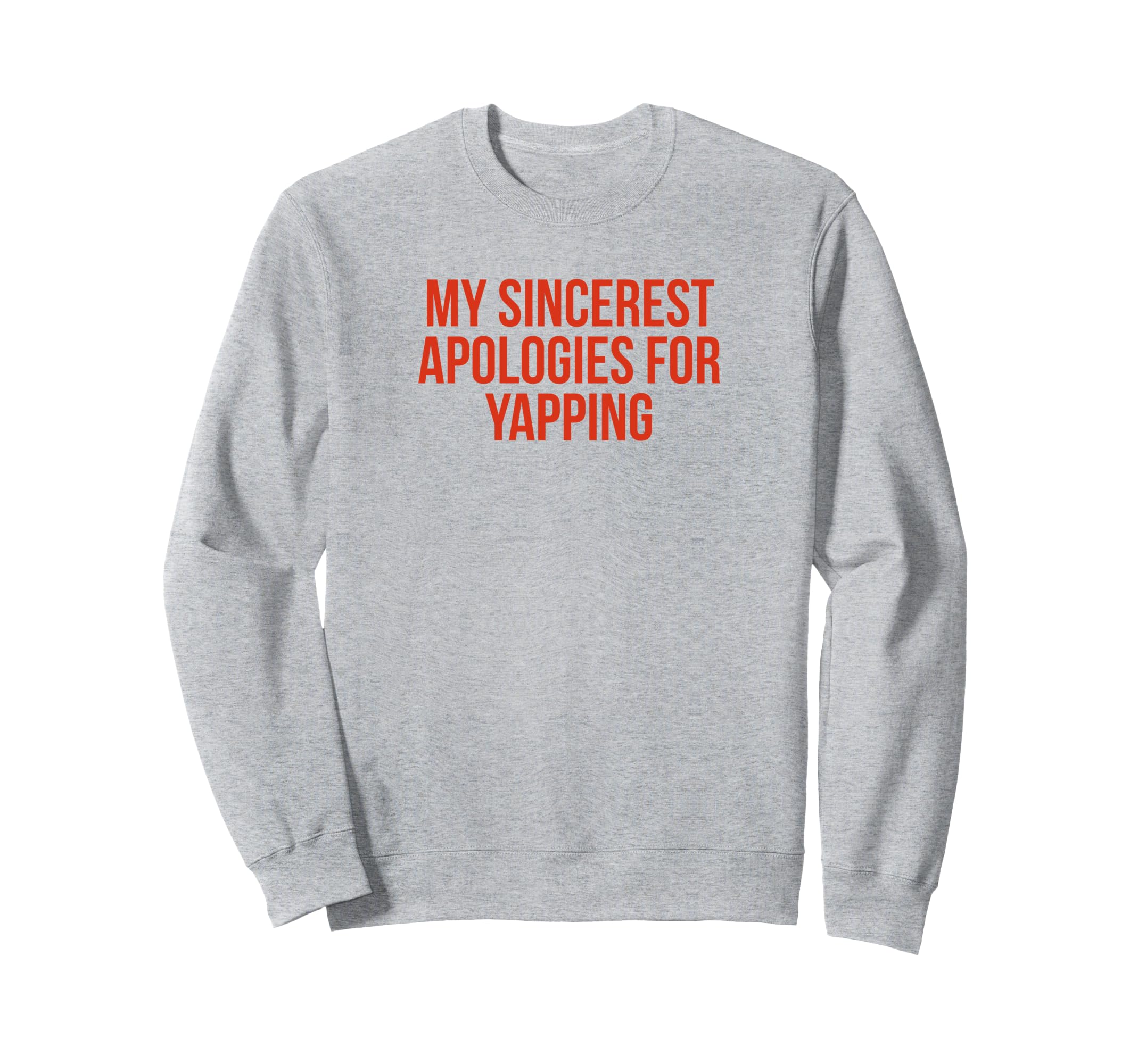 My Sincerest Apologies Yapping Sweatshirt - Unique Graphic for Adults - T-Shirt, Sweatshirt, Hoodie