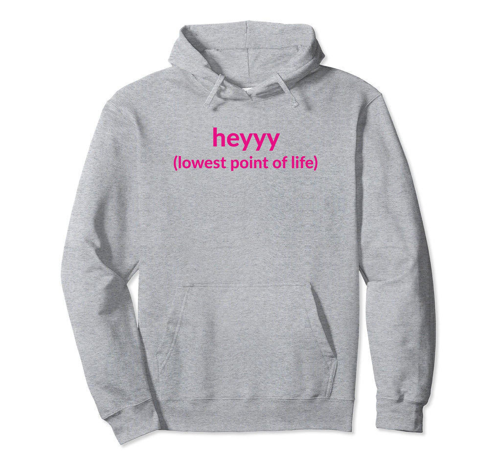 Heyyy Lowest Point Life Funny Y2K Hoodie - Minimalist Print Unisex - T-Shirt, Sweatshirt, Hoodie