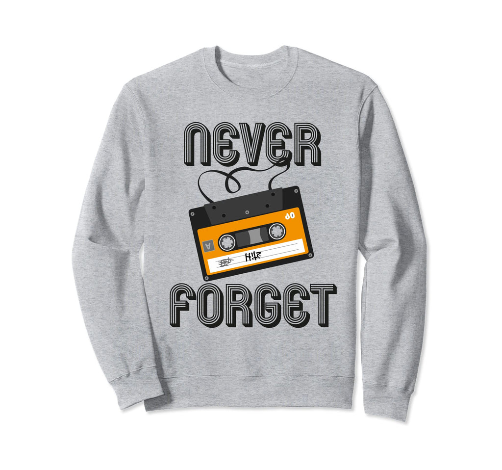 Never Forget Funny Analog Cassette Tape Sweatshirt - Trendy Graphic Unisex - T-Shirt, Sweatshirt, Hoodie