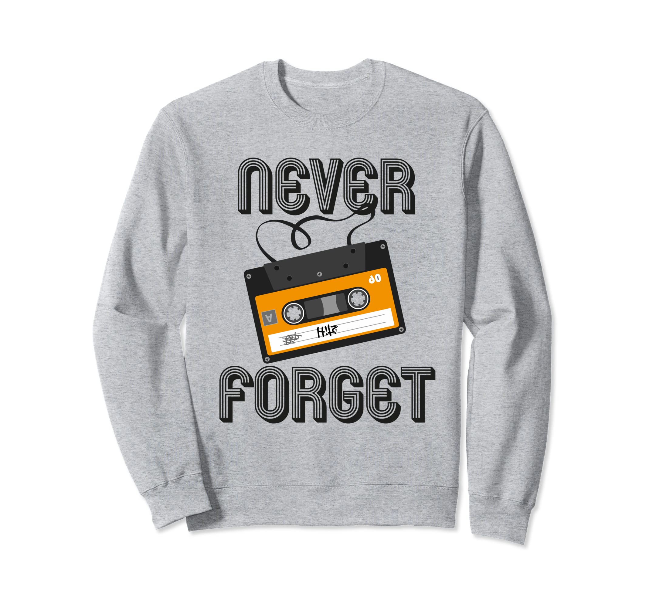 Never Forget Funny Analog Cassette Tape Sweatshirt - Trendy Graphic Unisex - T-Shirt, Sweatshirt, Hoodie