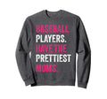 Baseball Players Have Prettiest Sweatshirt - Fun Novelty Design Unisex - T-Shirt, Sweatshirt, Hoodie