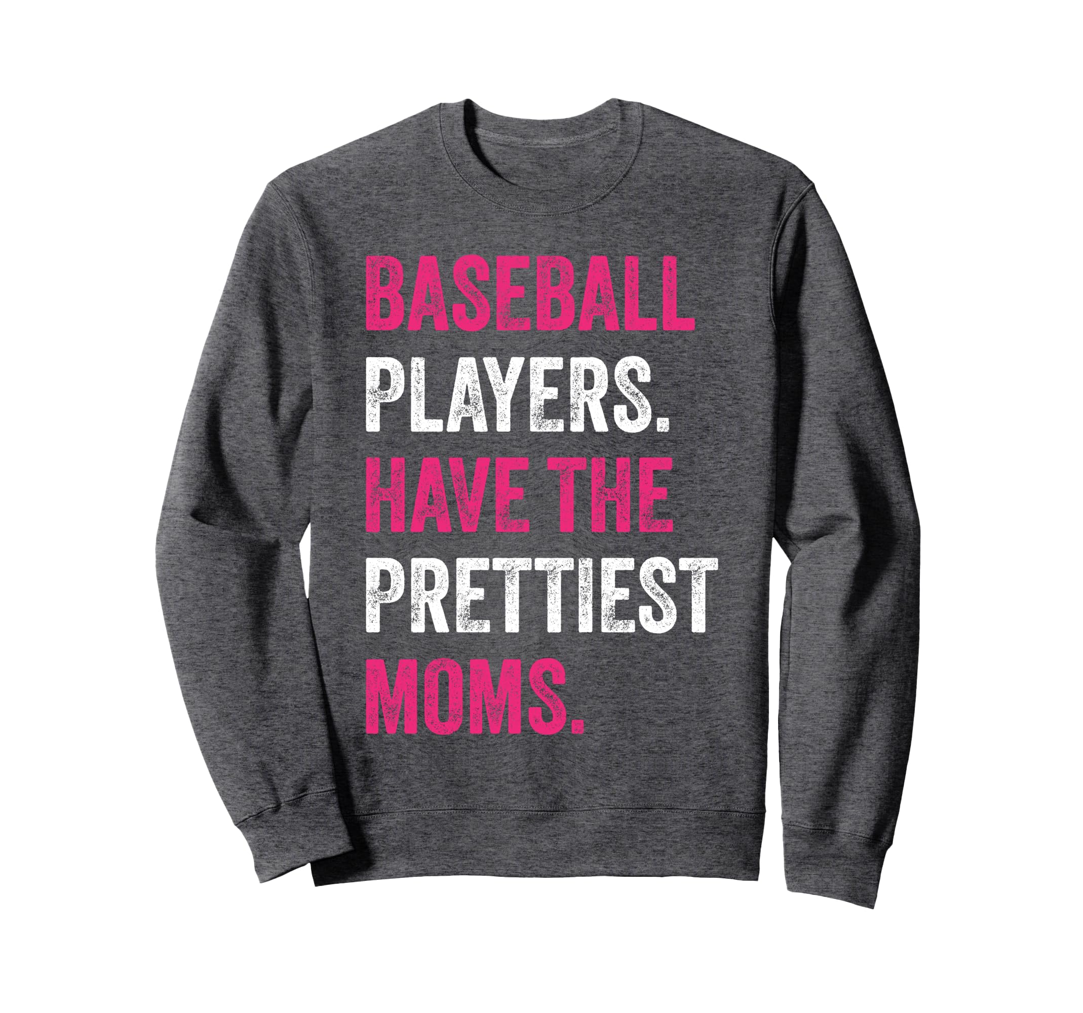 Baseball Players Have Prettiest Sweatshirt - Fun Novelty Design Unisex - T-Shirt, Sweatshirt, Hoodie