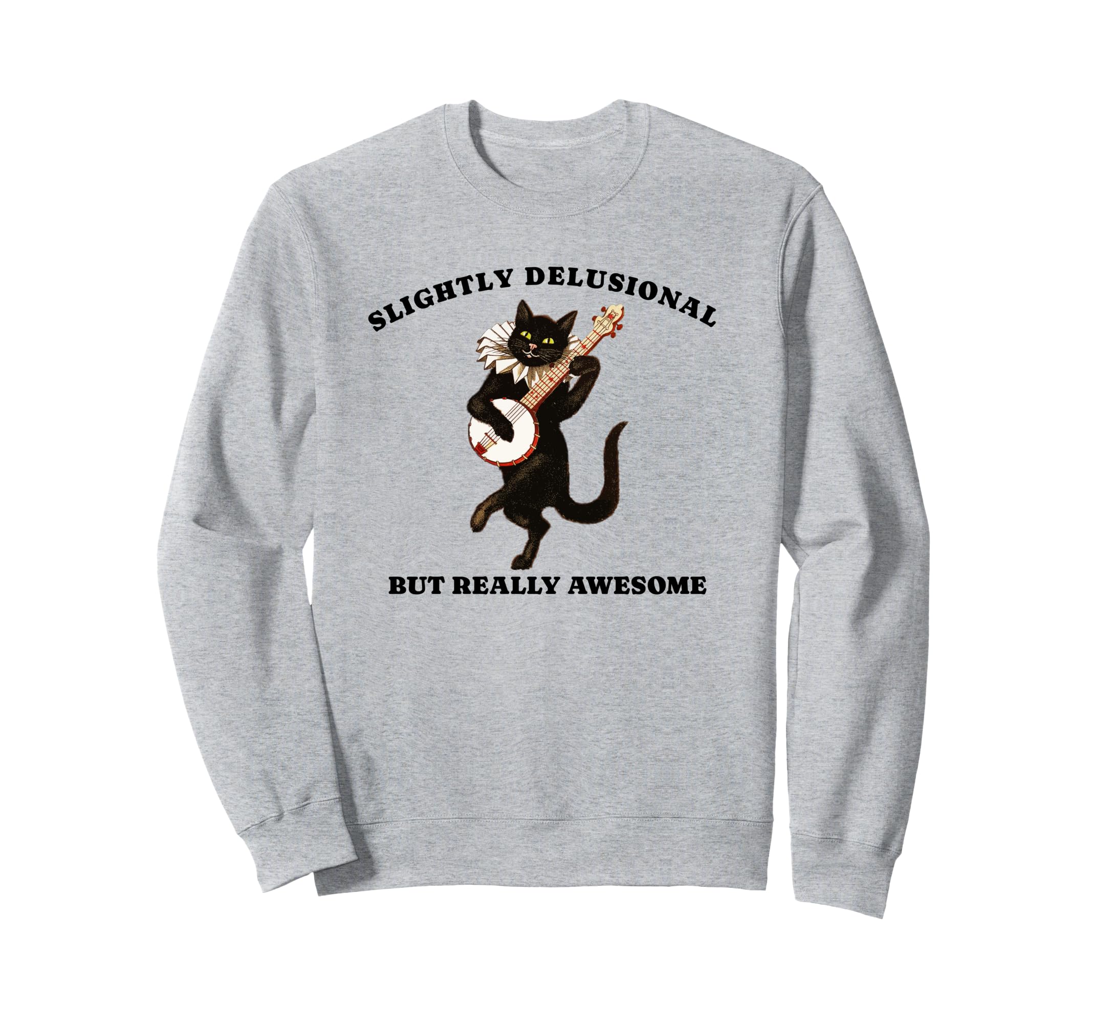 Slightly Delusional But Really Sweatshirt - Graphic Print Men Women - T-Shirt, Sweatshirt, Hoodie