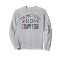 Im Just Here To Eat Crawfish Sweatshirt - Graphic Print for Adults - T-Shirt, Sweatshirt, Hoodie