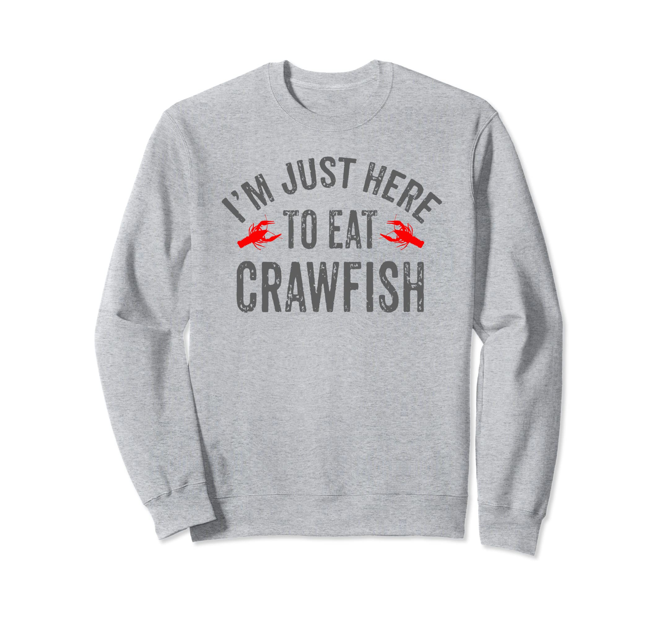 Im Just Here To Eat Crawfish Sweatshirt - Graphic Print for Adults - T-Shirt, Sweatshirt, Hoodie
