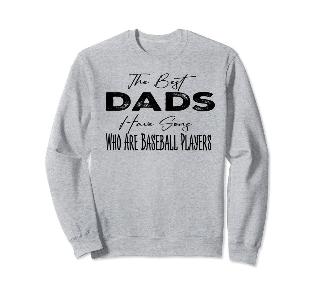 Fathers Day Best Dads Have Sons Sweatshirt - Novelty Apparel for Adults - T-Shirt, Sweatshirt, Hoodie