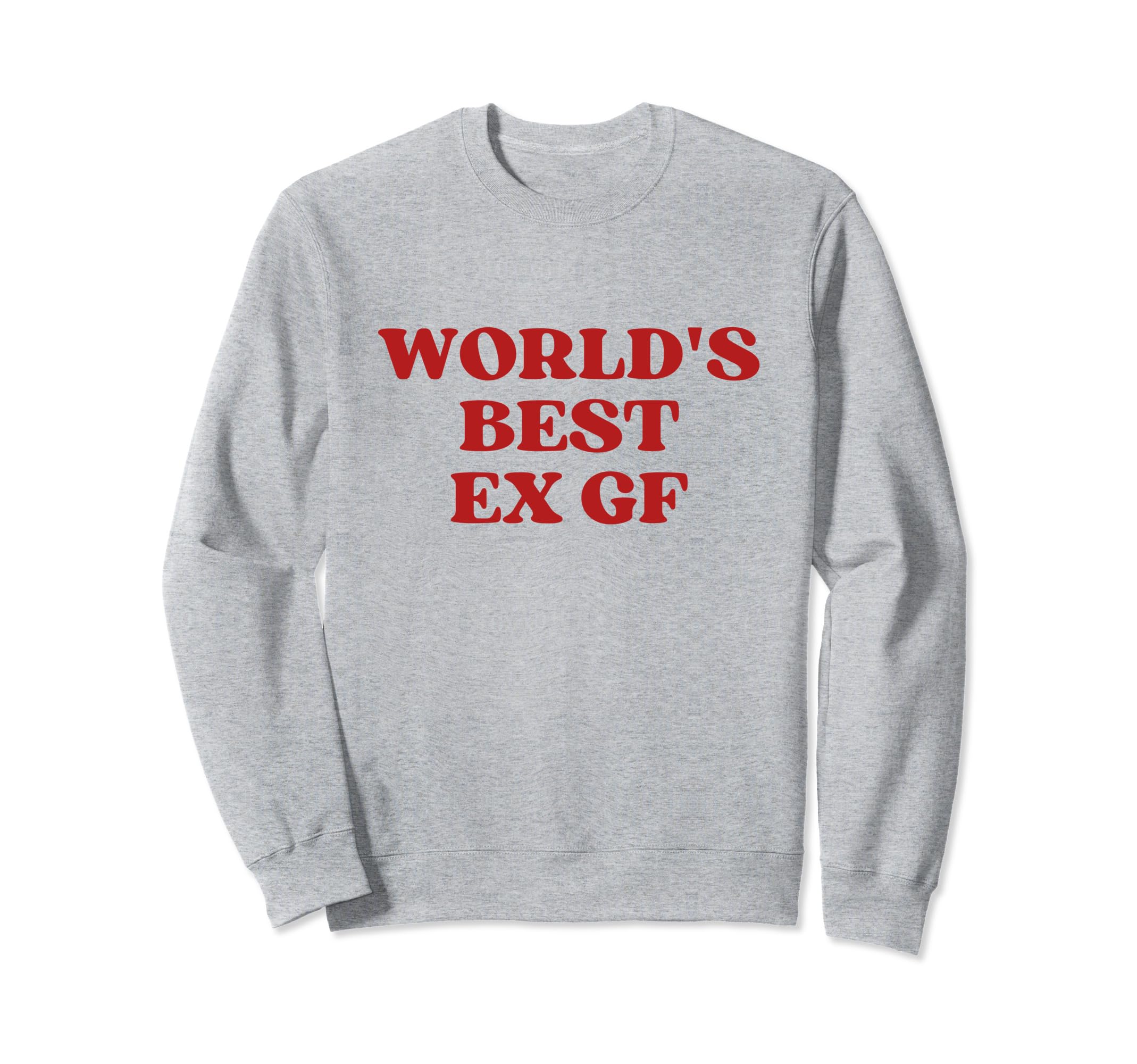 Worlds Best Ex Girlfriend Worlds Sweatshirt - Unique Graphic for Adults - T-Shirt, Sweatshirt, Hoodie