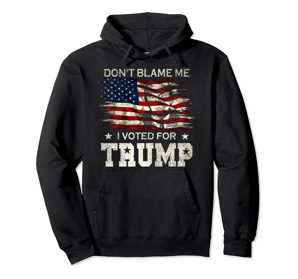 Dont Blame Me I Voted Trump Hoodie - Fun Novelty Design for Adults - T-Shirt, Sweatshirt, Hoodie