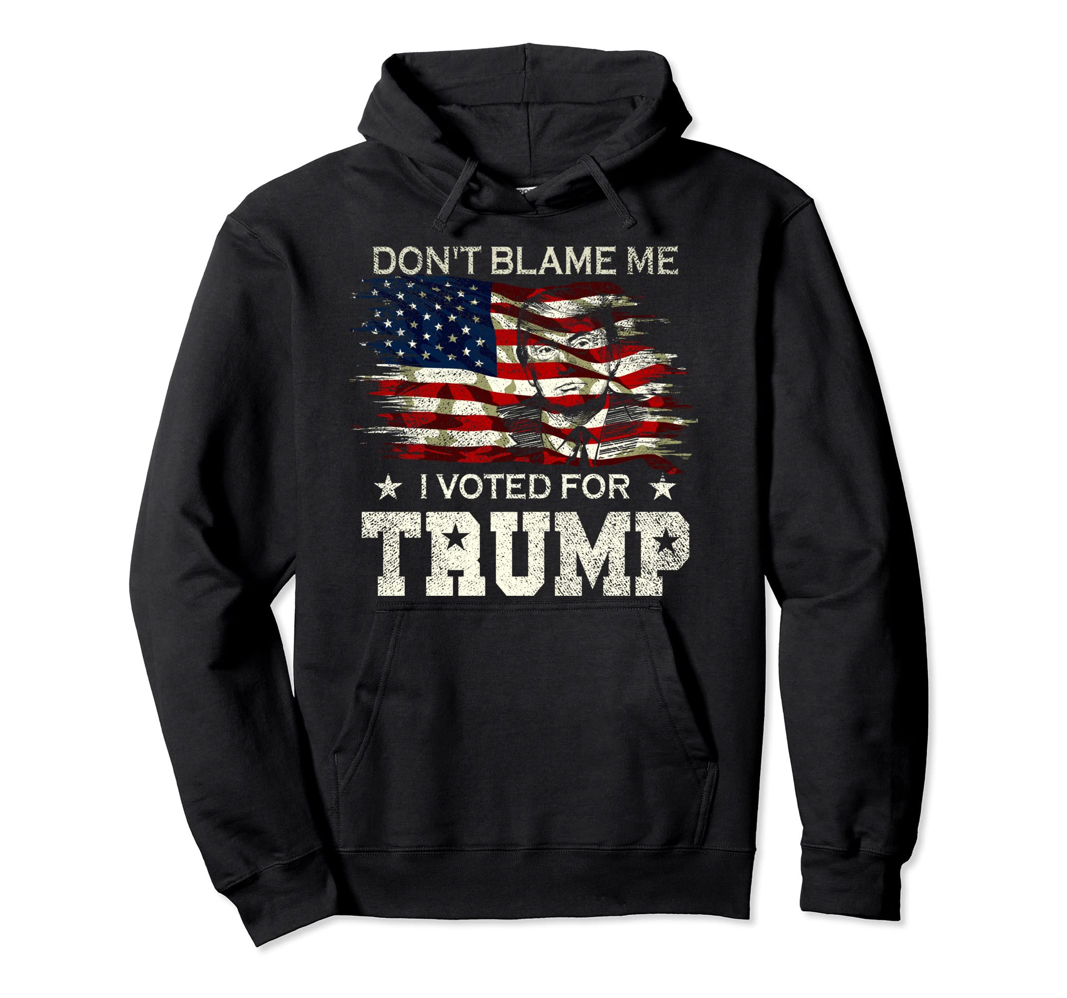 Dont Blame Me I Voted Trump Hoodie - Fun Novelty Design for Adults - T-Shirt, Sweatshirt, Hoodie