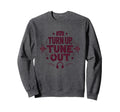 Turn Up Music T Shirts Tune Out Sweatshirt - Streetwear Style for Adults - T-Shirt, Sweatshirt, Hoodie