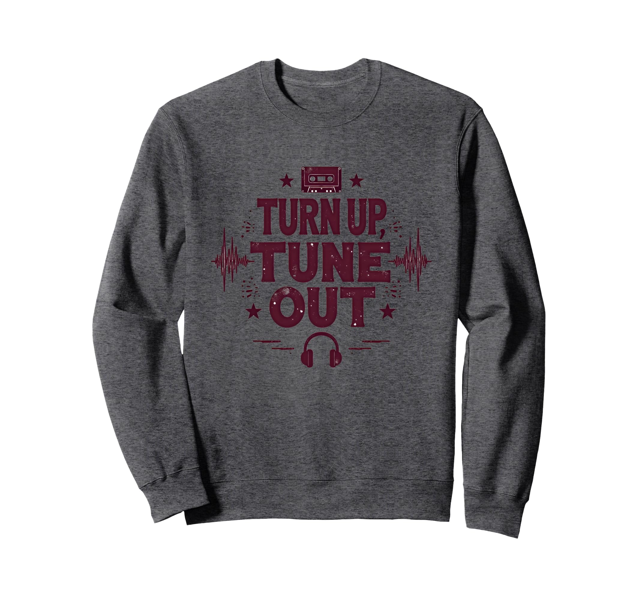 Turn Up Music T Shirts Tune Out Sweatshirt - Streetwear Style for Adults - T-Shirt, Sweatshirt, Hoodie