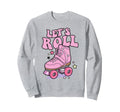 Let S Roll Roller Skating Skater Sweatshirt - Aesthetic Graphic Men Women - T-Shirt, Sweatshirt, Hoodie