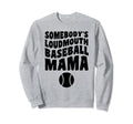 Somebodys Loudmouth Baseball Mama Sweatshirt - Custom Art Print for Adults - T-Shirt, Sweatshirt, Hoodie