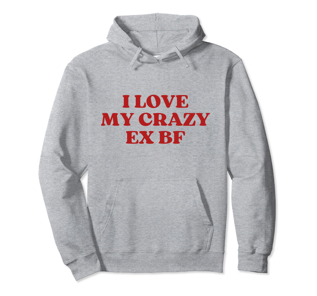 I Love My Crazy Ex Bf Y2K Aesthetic Trendy Hoodie - Graphic Print Unisex - T-Shirt, Sweatshirt, Hoodie