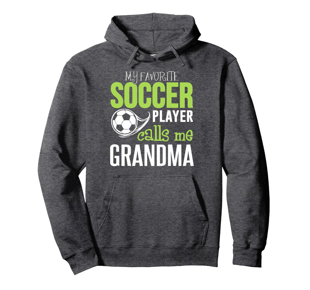 Soccer Grandma My Favorite Player Hoodie - Casual Everyday Wear Men Women - T-Shirt, Sweatshirt, Hoodie